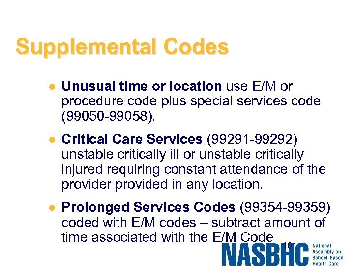 Supplemental Codes l Unusual time or location use E/M or procedure code plus special