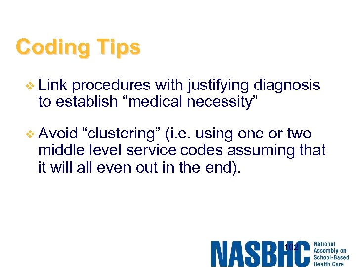 Coding Tips v Link procedures with justifying diagnosis to establish “medical necessity” v Avoid