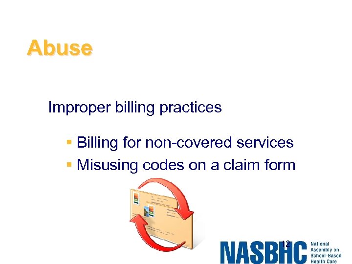 Abuse Improper billing practices § Billing for non-covered services § Misusing codes on a