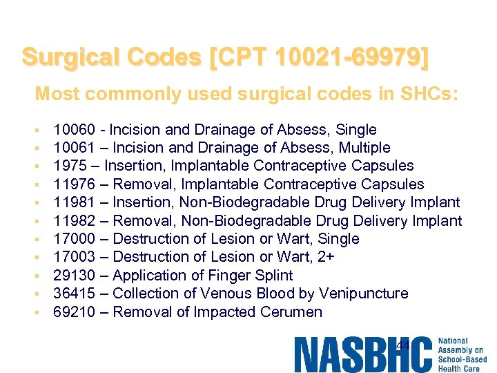 Surgical Codes [CPT 10021 -69979] Most commonly used surgical codes in SHCs: § §