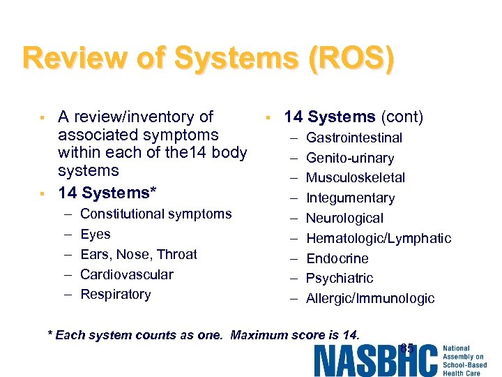 Review of Systems (ROS) § § A review/inventory of associated symptoms within each of