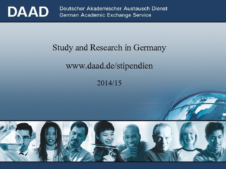 Study and Research in Germany www. daad. de/stipendien 2014/15 