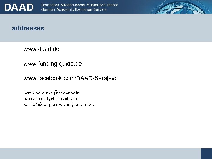 addresses www. daad. de www. funding-guide. de www. facebook. com/DAAD-Sarajevo daad-sarajevo@zvacek. de frank_riedel@hotmail. com