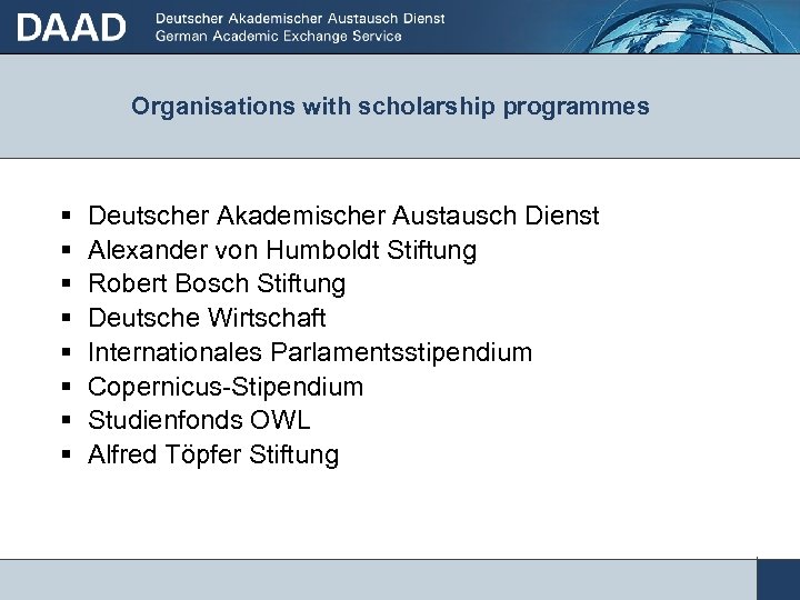 Organisations with scholarship programmes Deutscher Akademischer Austausch Dienst Alexander von Humboldt Stiftung Robert Bosch