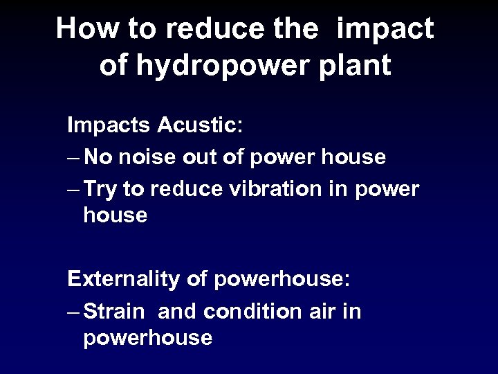 How to reduce the impact of hydropower plant Impacts Acustic: – No noise out