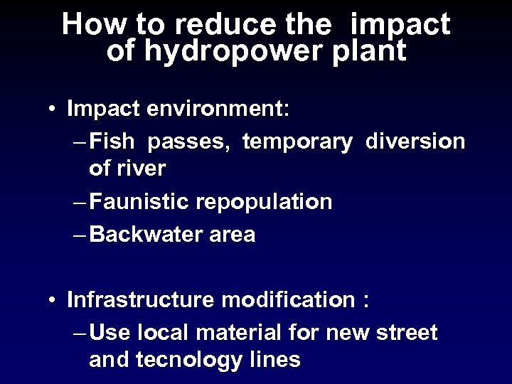 How to reduce the impact of hydropower plant • Impact environment: – Fish passes,