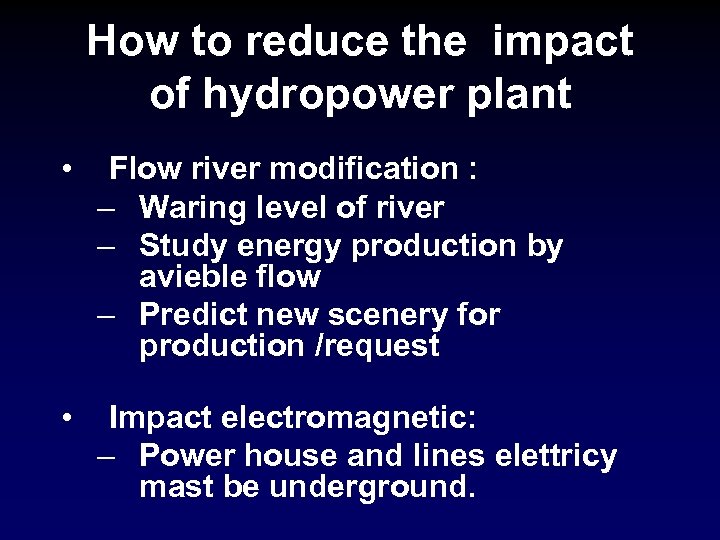 How to reduce the impact of hydropower plant • Flow river modification : –