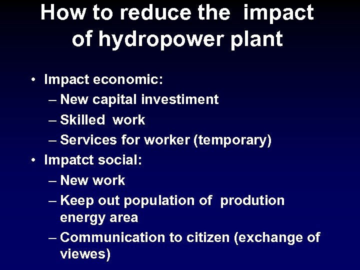 How to reduce the impact of hydropower plant • Impact economic: – New capital