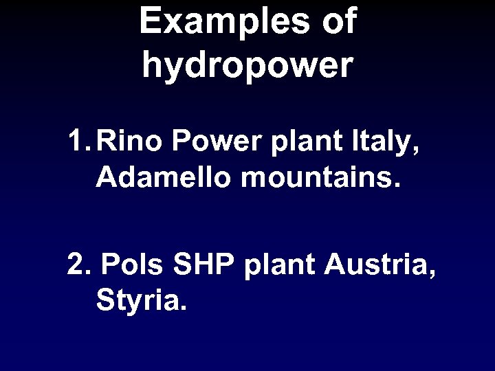 Examples of hydropower 1. Rino Power plant Italy, Adamello mountains. 2. Pols SHP plant