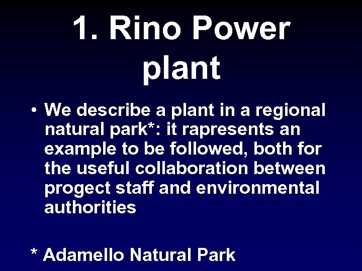 1. Rino Power plant • We describe a plant in a regional natural park*: