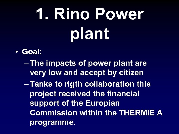 1. Rino Power plant • Goal: – The impacts of power plant are very