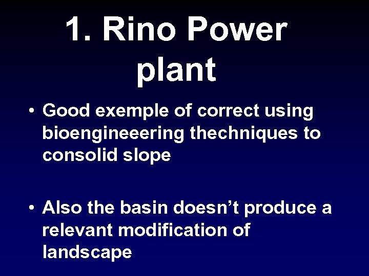 1. Rino Power plant • Good exemple of correct using bioengineeering thechniques to consolid