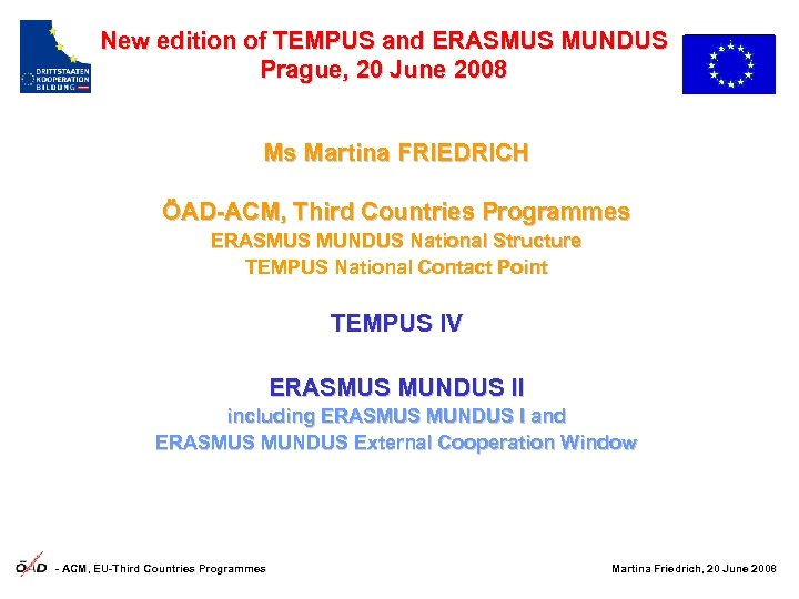 New edition of TEMPUS and ERASMUS MUNDUS Prague, 20 June 2008 Ms Martina FRIEDRICH