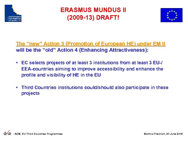 ERASMUS MUNDUS II (2009 -13) DRAFT! The “new” Action 3 (Promotion of European HE)