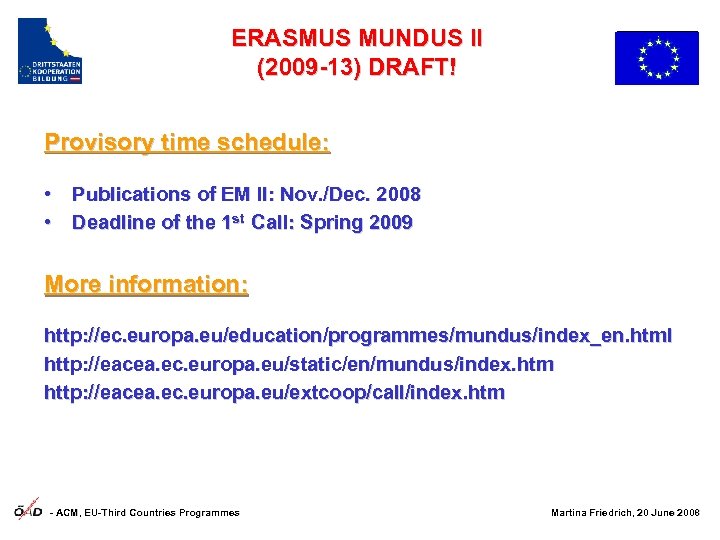 ERASMUS MUNDUS II (2009 -13) DRAFT! Provisory time schedule: • Publications of EM II: