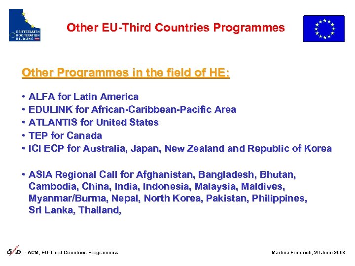Other EU-Third Countries Programmes Other Programmes in the field of HE: • • •
