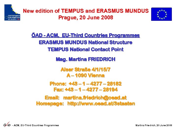 New edition of TEMPUS and ERASMUS MUNDUS Prague, 20 June 2008 ÖAD - ACM,