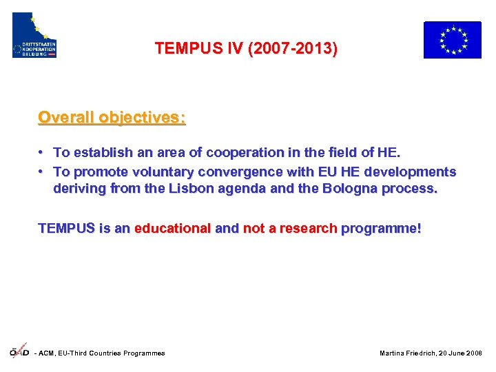 TEMPUS IV (2007 -2013) Overall objectives: • To establish an area of cooperation in
