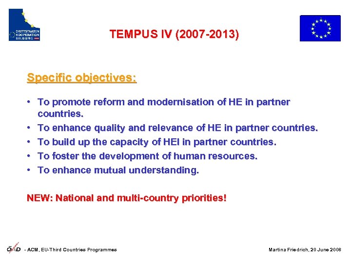 TEMPUS IV (2007 -2013) Specific objectives: • To promote reform and modernisation of HE