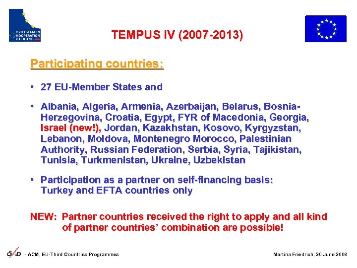 TEMPUS IV (2007 -2013) Participating countries: • 27 EU-Member States and • Albania, Algeria,