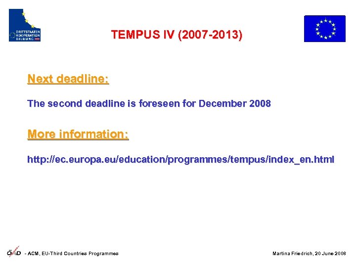 TEMPUS IV (2007 -2013) Next deadline: The second deadline is foreseen for December 2008