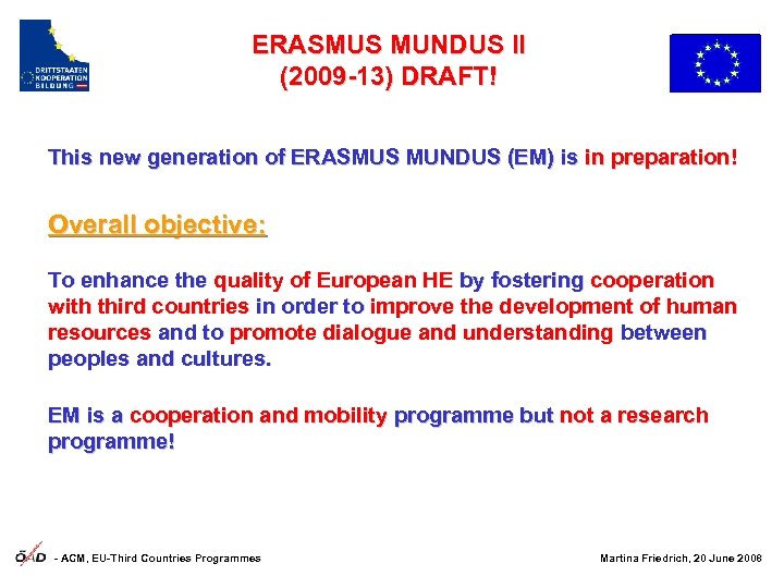 ERASMUS MUNDUS II (2009 -13) DRAFT! This new generation of ERASMUS MUNDUS (EM) is