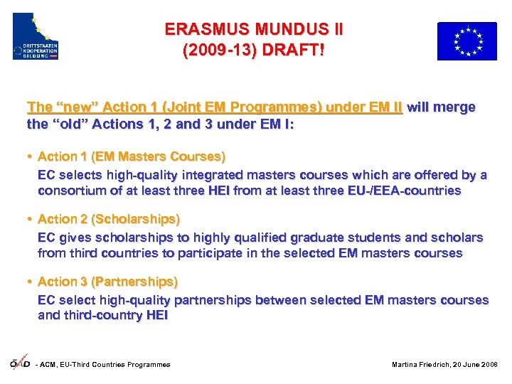 ERASMUS MUNDUS II (2009 -13) DRAFT! The “new” Action 1 (Joint EM Programmes) under