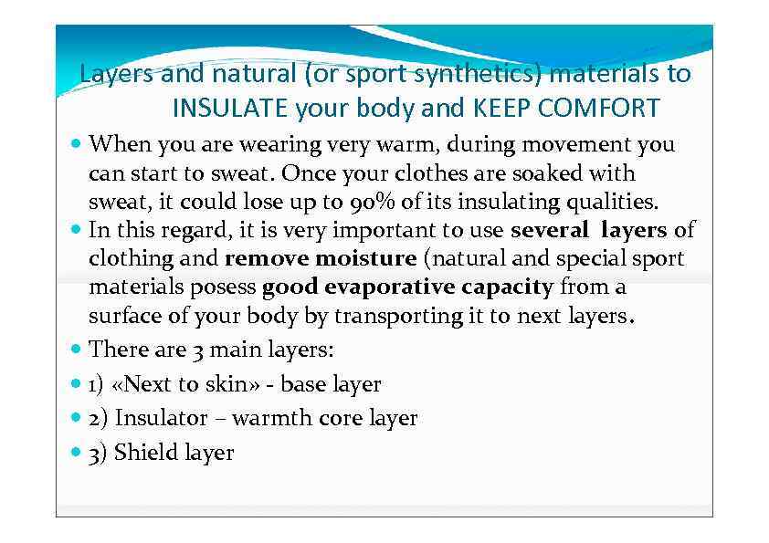 Layers and natural (or sport synthetics) materials to INSULATE your body and KEEP COMFORT
