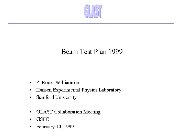 Beam Test Plan 1999 • P. Roger Williamson • Hansen Experimental Physics Laboratory •