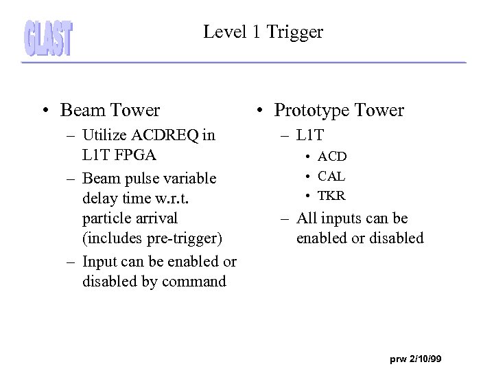 Level 1 Trigger • Beam Tower – Utilize ACDREQ in L 1 T FPGA