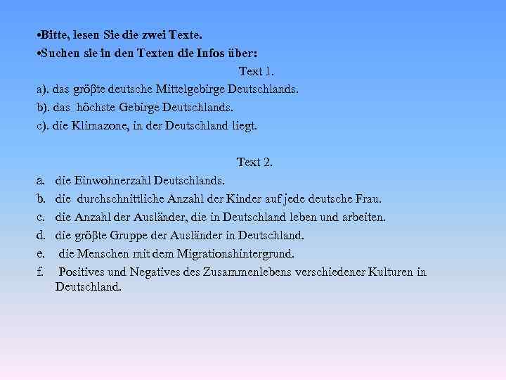  • Bitte, lesen Sie die zwei Texte. • Suchen sie in den Texten