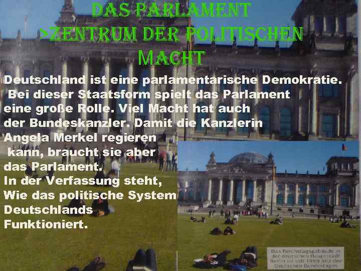 DAS PARLAMENT >ZENTRUM DER POLITISCHEN МACHT Deutschland ist eine parlamentarische Demokratie. Bei dieser Staatsform