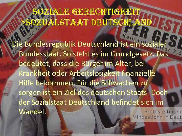 SOZIALE GERECHTIGKEIT >SOZUALSTAAT DEUTSCHLAND Die Bundesrepublik Deutschland ist ein sozialer Bundesstaat. So steht es