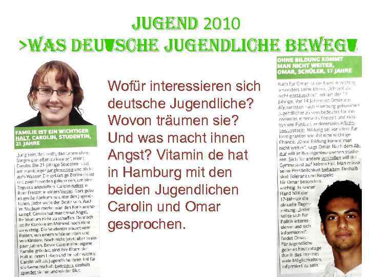 JUGEND 2010 >WAS DEUTSCHE JUGENDLICHE BEWEGT Wofür interessieren sich deutsche Jugendliche? Wovon träumen sie?