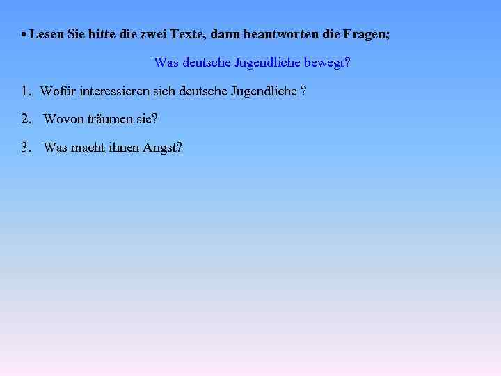  • Lesen Sie bitte die zwei Texte, dann beantworten die Fragen; Was deutsche