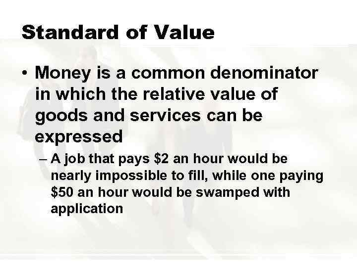 Standard of Value • Money is a common denominator in which the relative value