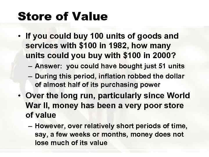 Store of Value • If you could buy 100 units of goods and services