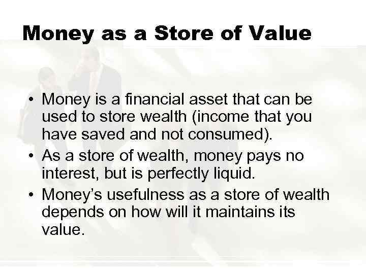 Money as a Store of Value • Money is a financial asset that can