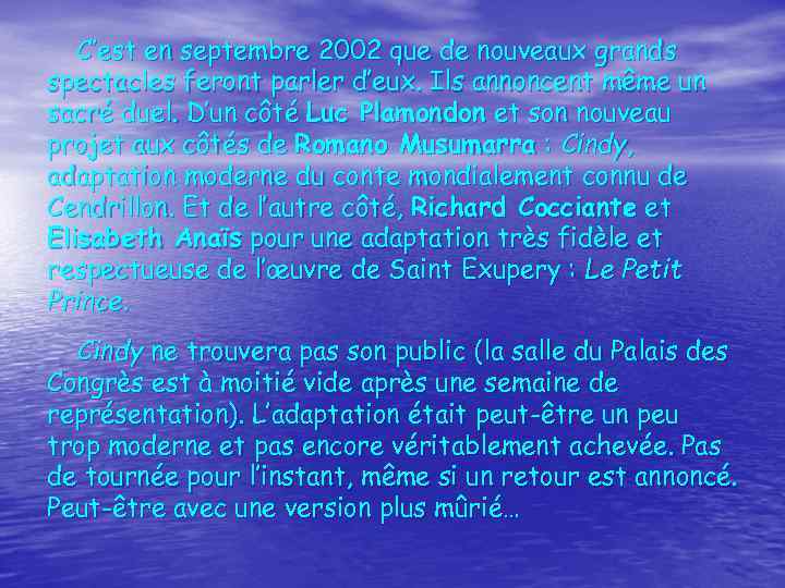 C’est en septembre 2002 que de nouveaux grands spectacles feront parler d’eux. Ils annoncent