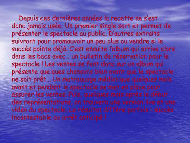 Depuis ces dernières années la recette ne s’est donc jamais usée. Un premier single