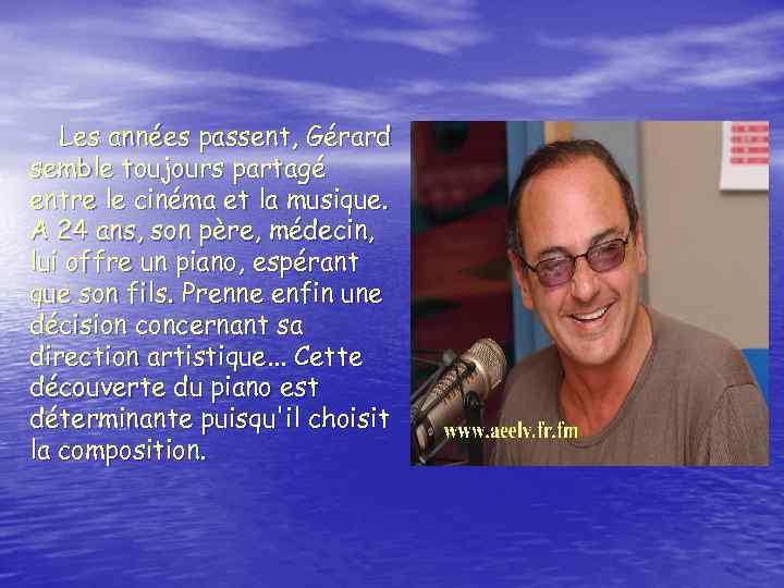 Les années passent, Gérard semble toujours partagé entre le cinéma et la musique. A