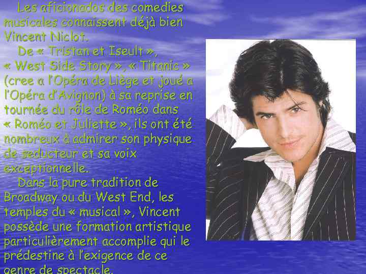 Les aficionados des comedies musicales connaissent déjà bien Vincent Niclot. De « Tristan et