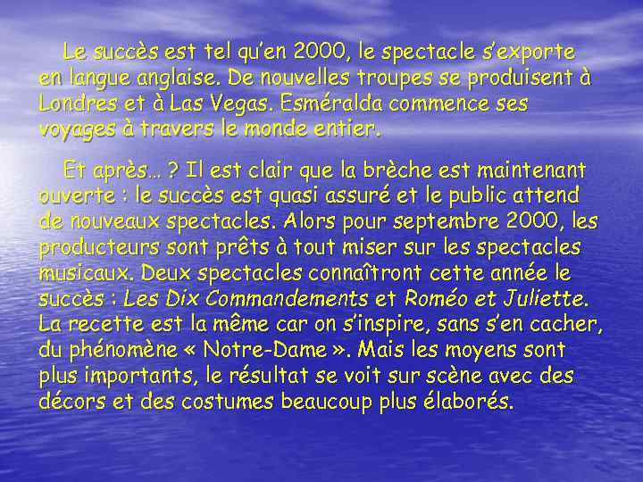 Le succès est tel qu’en 2000, le spectacle s’exporte en langue anglaise. De nouvelles