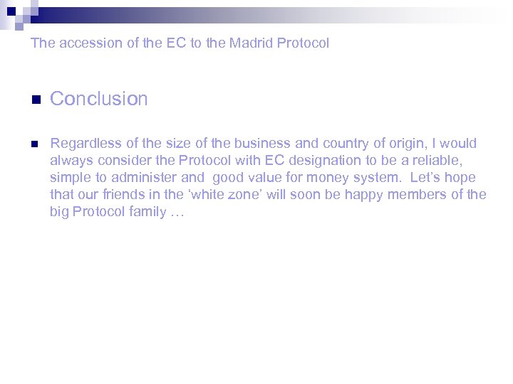 The accession of the EC to the Madrid Protocol n Conclusion n Regardless of