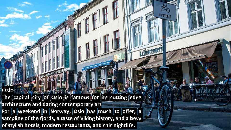 Oslo The capital city of Oslo is famous for its cutting edge architecture and