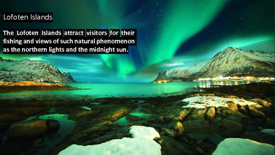 Lofoten Islands The Lofoten Islands attract visitors for their fishing and views of such