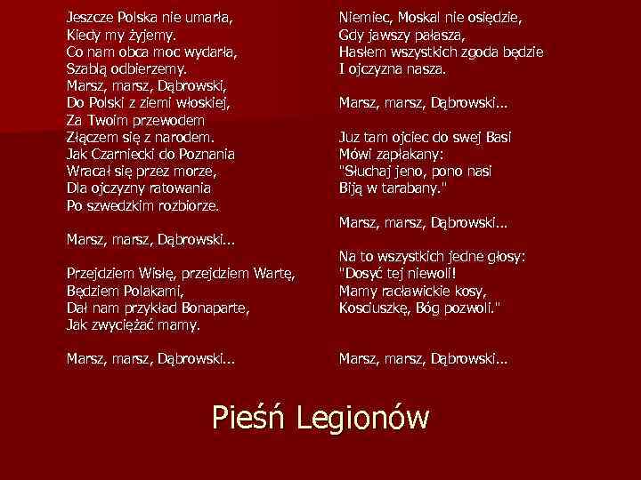 Jeszcze Polska nie umarła, Kiedy my żyjemy. Co nam obca moc wydarła, Szablą odbierzemy.
