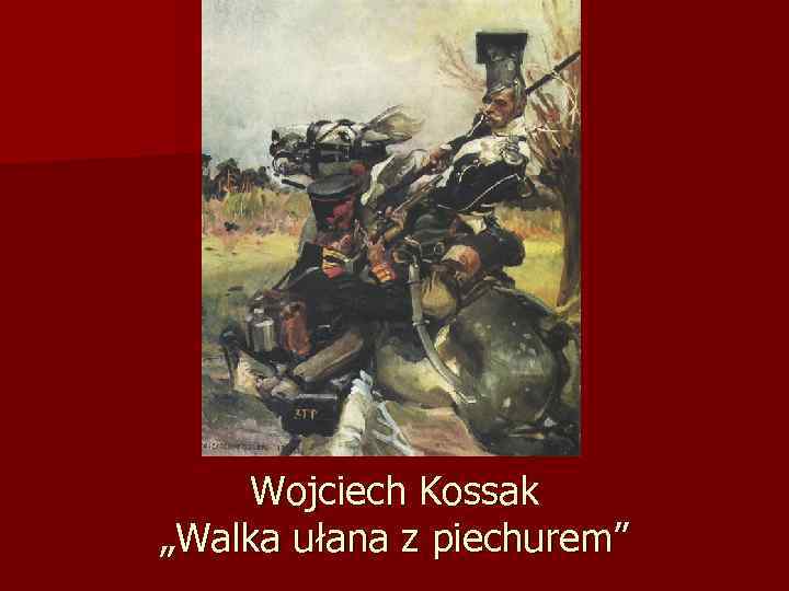 Wojciech Kossak „Walka ułana z piechurem” 
