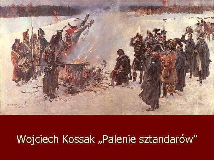 Wojciech Kossak „Palenie sztandarów” 