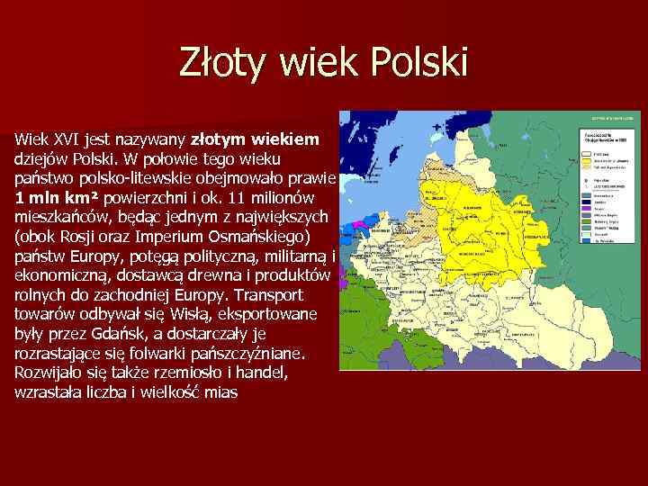 Złoty wiek Polski Wiek XVI jest nazywany złotym wiekiem dziejów Polski. W połowie tego